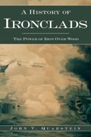 A History of Ironclads: The Power of Iron over Wood 1596291184 Book Cover