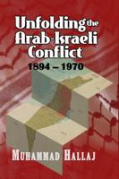 Unfolding the Arab-Israeli Conflict: 1894-1970 1633200957 Book Cover