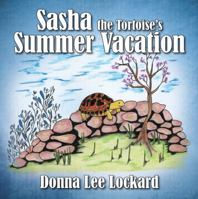 Sasha the Tortoise's Summer Vacation 1478709383 Book Cover
