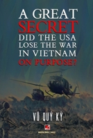 A Great Secret - Did The USA Lose The War In Vietnam On Purpose (softcover - with signature) B0CND17DQ8 Book Cover