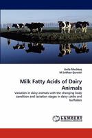 Milk Fatty Acids of Dairy Animals: Variation in dairy animals with the changing body condition and lactation stages in dairy cattle and buffaloes 3838376595 Book Cover