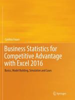 Business Statistics for Competitive Advantage with Excel 2016: Basics, Model Building, Simulation and Cases 3319812173 Book Cover