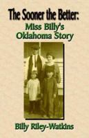 The Sooner The Better Miss Billy's Oklahoma Story 1591135486 Book Cover