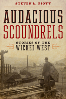 Audacious Scoundrels: Stories of the Wicked West 1493058649 Book Cover