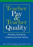 Teacher Pay & Teacher Quality: Attracting, Developing, & Retaining the Best Teachers 1412913217 Book Cover