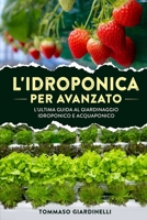 L'idroponica per avanzato: L'ultima guida al giardinaggio idroponico e acquaponico 1803624434 Book Cover
