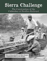 Sierra Challenge: The Construction of the Chihuahua Al Pacifico Railroad 1939604001 Book Cover