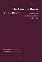 The Cinema House and the World: The Cahiers du Cinema Years, 1962-1981 1635901618 Book Cover