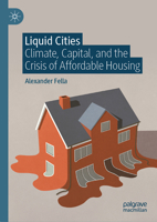 Liquid Cities: Climate, Capital, and the Crisis of Affordable Housing 3032073987 Book Cover