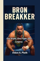 BRON BREAKKER: One Night, One Fight, One Legacy B0FPWZTW4J Book Cover