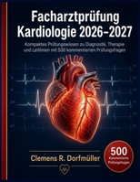 Facharztprüfung Kardiologie 2026–2027: Kompaktes Prüfungswissen zu Diagnostik, Therapie und Leitlinien mit 500 kommentierten Prüfungsfragen (German Edition) B0HDG1CW6L Book Cover