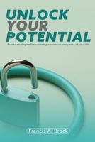 Unlock Your Potential: Proven Strategies for Achieving Success in Every Area of Your Life B0BT79NVRD Book Cover