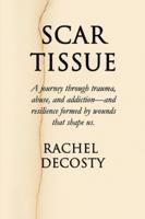 SCAR TISSUE: A Journey through trauma, abuse, and addiction- and resilience formed by the wounds that shape us B0G42VZC9R Book Cover