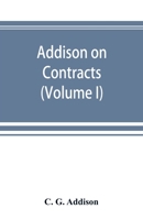 Addison on contracts: being a treatise on the law of contracts (Volume I) 9353892155 Book Cover