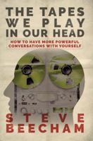 The Tapes We Play in Our Head : How to Have More Powerful Conversations with Yourself 1631838873 Book Cover