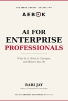 AI for Enterprise Professionals: What It Is, What It Changes, and Where You Fit (The AEBOK Library, Book 1) B0HFG426XZ Book Cover