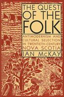 The Quest of the Folk: Antimodernism and Cultural Selection in Twentieth-Century Nova Scotia 0773512489 Book Cover