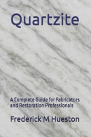 Quartzite: A Complete Guide for Fabricators and Restoration Professionals B0FPL76D4B Book Cover
