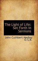 The Light Of Life: Set Forth In Sermons 1508857830 Book Cover