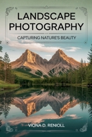Landscape Photography: Capturing Nature's Beauty B0DRZ6HWSB Book Cover