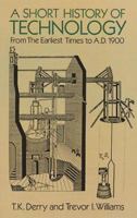 A Short History of Technology: From the Earliest Times to A.D. 1900 0486274721 Book Cover