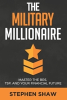 The Military Millionaire: Master the Blended Retirement System, Thrift Savings Plan, and Your Financial Future B089CWQL5C Book Cover