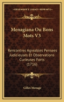 Menagiana Ou Bons Mots V3: Rencontres Agreables Pensees Judicieuses Et Observations Curieuses Forts (1716) 1104884348 Book Cover