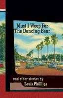 Must I Weep for the Dancing Bear, and Other Stories 1929355815 Book Cover