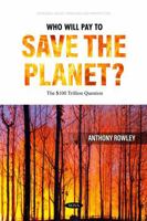 Who Will Pay to Save the Planet?: The $100 Trillion Question 1685079865 Book Cover