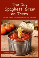 The Day Spaghetti Grew on Trees: The BBC's Most Successful Lie — and Why It Worked (Micro Histories) B0GRNBY61Q Book Cover