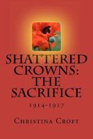 Shattered Crowns: The Sacrifice 1478111615 Book Cover