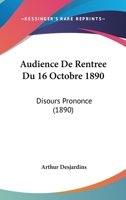 Audience De Rentree Du 16 Octobre 1890: Disours Prononce (1890) 1167416716 Book Cover