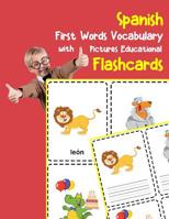 Spanish First Words Vocabulary with Pictures Educational Flashcards: Fun flash cards for infants babies baby child preschool kindergarten toddlers and kids 1099031060 Book Cover