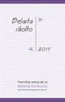 Belarta Rikolto 2017: Premiitaj Verkoj de la Belartaj Konkursoj de Universala Esperanto-Asocio 1595693602 Book Cover