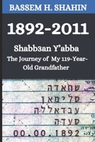 1892-2011: Shabb3an Y'abba: The Journey of My Year-Old Grandfather B0DRZXL2JF Book Cover