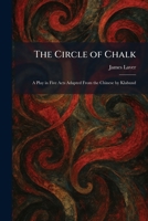 The Circle of Chalk: A Play in Five Acts Adapted From the Chinese by Klabund 1025558146 Book Cover
