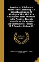 Amyntor; or, A Defence of Milton's Life. Containing, I. A General Apology for All Writings of That Kind. II. A Catalogue of Books Attributed in the ... Persons ... III. A Complete History Of... 1177720604 Book Cover