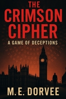 The Crimson Cipher: The Game of Deceptions (Fast-paced Mysteries and Thrillers, for Adults) B0FGXJ9V8B Book Cover