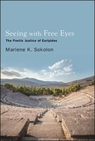 Seeing with Free Eyes: The Poetic Justice of Euripides 1438484704 Book Cover