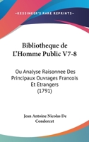 Bibliotheque de L'Homme Public V7-8: Ou Analyse Raisonnee Des Principaux Ouvrages Francois Et Etrangers (1791) 1104076365 Book Cover