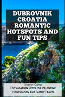 DUBROVNIK CROATIA ROMANTIC HOTSPOTS AND FUN TIPS: Top Vacation Spots for Valentine, Honeymoon and Family Travel (Travel Books and Tour Guides) B0DW47TWY2 Book Cover