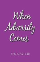 When Adversity Comes 160416994X Book Cover