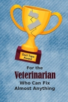 For the Veterinarian Who Can Fix Almost Anything Duct Tape Award: Employee Appreciation Journal and Gift Idea 1698938306 Book Cover