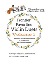 Frontier Favorites Violin Duets in First Position and Easy-to-Play Keys: with sing-along lyrics and Guitar/Piano Chords (Good Old Tunes) B085KR55RJ Book Cover