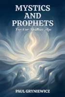 Mystics and Prophets For Our Restless Age 1972714058 Book Cover