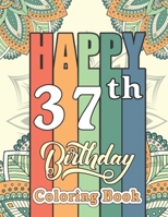 Happy 37th Birthday Coloring Book: Snarky 37th Birthday Activity Coloring Book for Adult Relaxation - 37th Birthday Gift Present for Men and Women, Birthday Quotes and Sayings Activity Book B08W7JTTW3 Book Cover