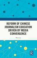 Reform of Chinese Journalism Education Driven by Media Convergence 1032903376 Book Cover