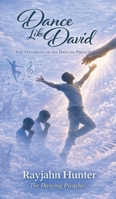 Dance Like David: The Testimony Of The Dance Preacher B0GNL44K81 Book Cover