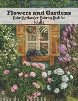 Flowers and Gardens Color by Number Coloring Book for Adults: Beautiful Flower Garden Patterns and Botanical Floral Color By Numbers Designs of Relaxing B09CRTYYLN Book Cover