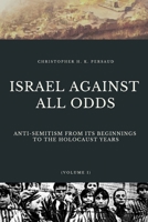 Israel Against All Odds: Anti-Semitism From Post Holocaust Years to the Present Day 1081495464 Book Cover